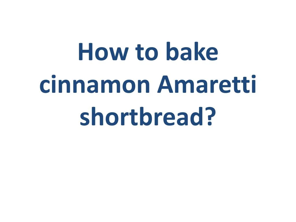 how to bake cinnamon amaretti shortbread
