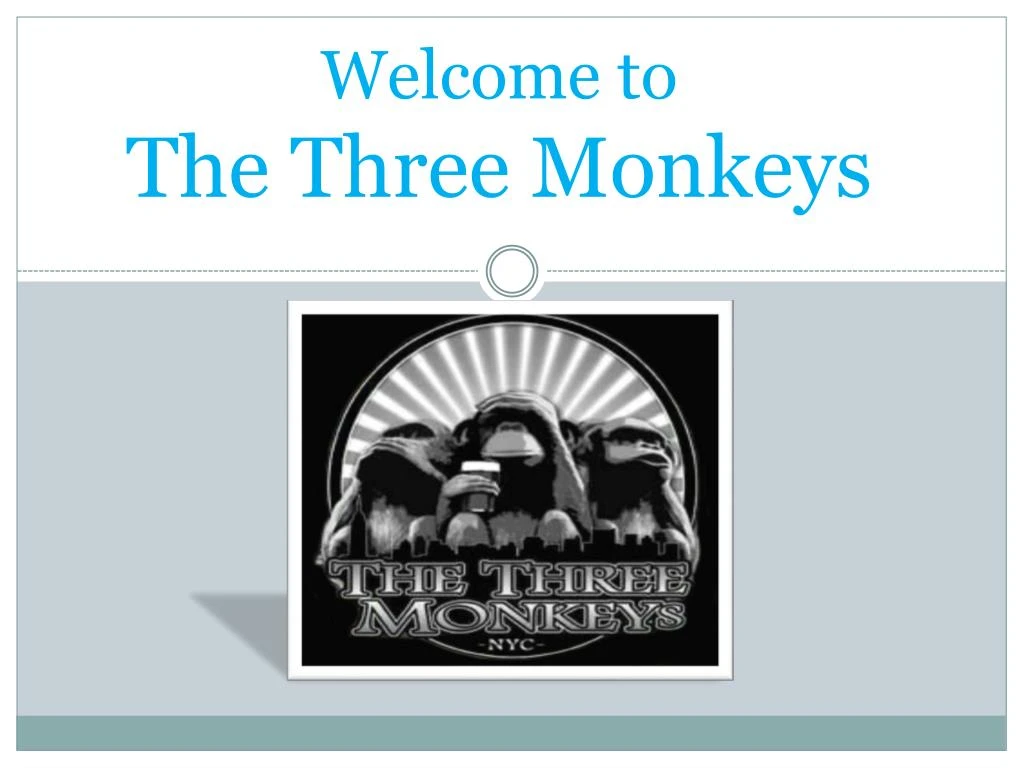 welcome to the three monkeys
