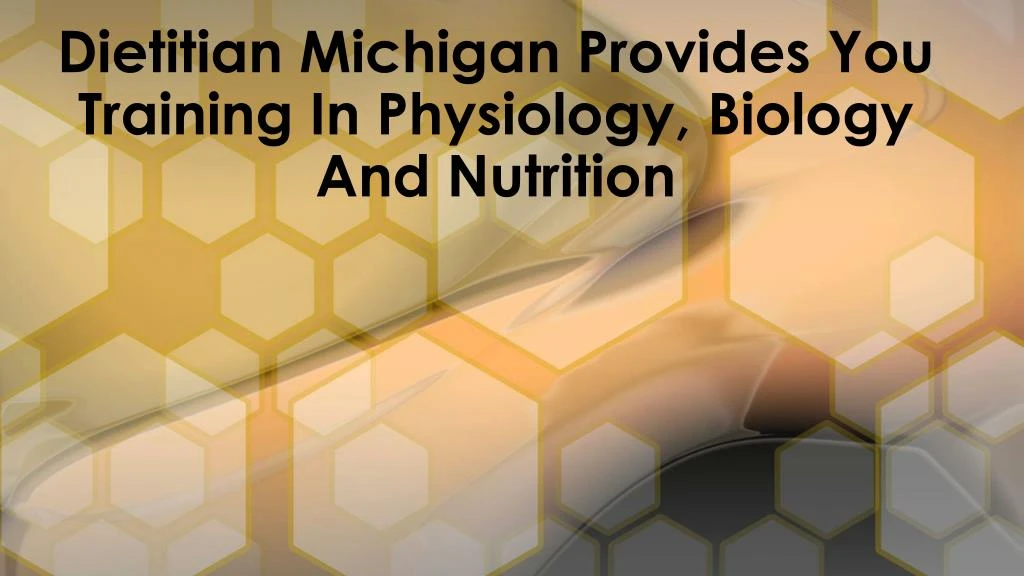 dietitian michigan provides you training in physiology biology and nutrition