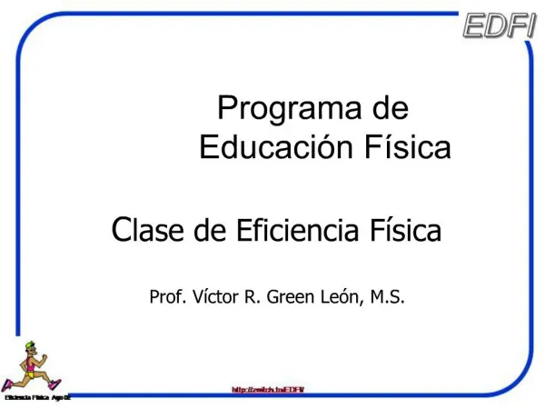 Programa de Educaci n F sica Clase de Eficiencia F sica Prof. V ctor R. Green Le n, M.S.