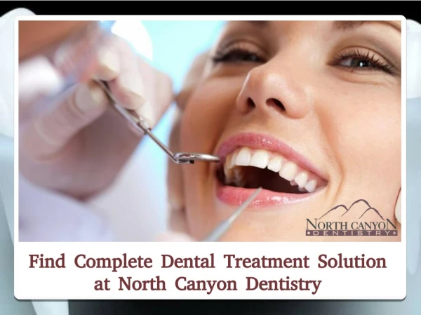 Find Complete Dental Treatment Solution at North Canyon Dentistry