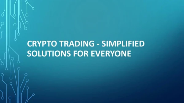 Crypto trading - Simplified solutions for everyone