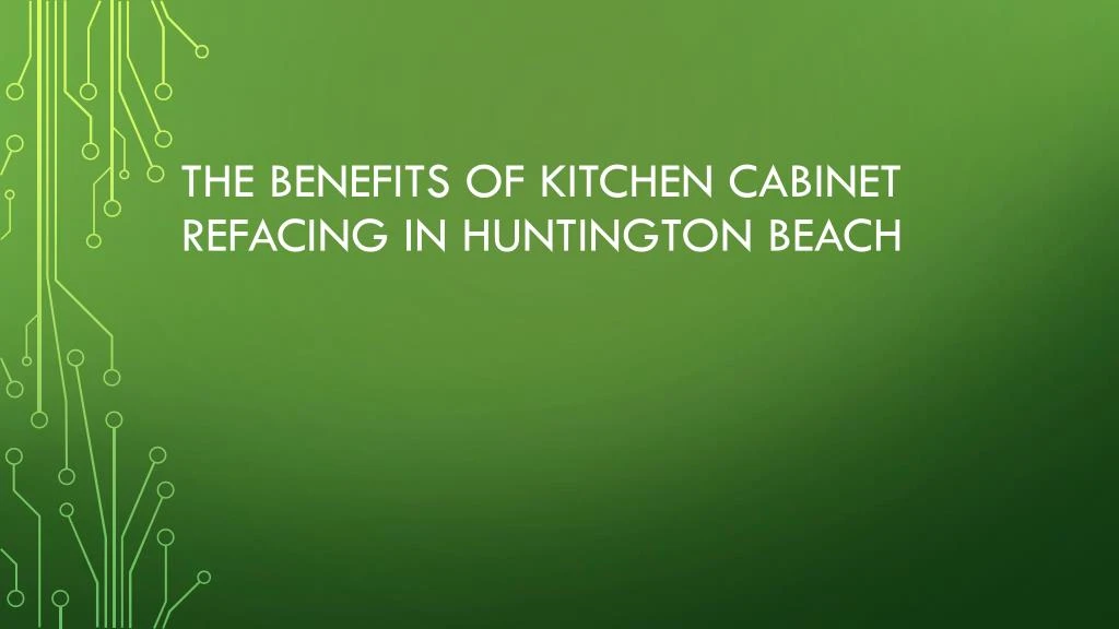 the benefits of kitchen cabinet refacing in huntington beach