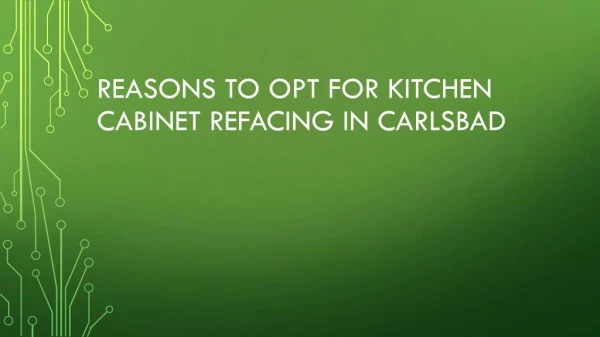 Reasons To Opt For Kitchen Cabinet Refacing In Carlsbad
