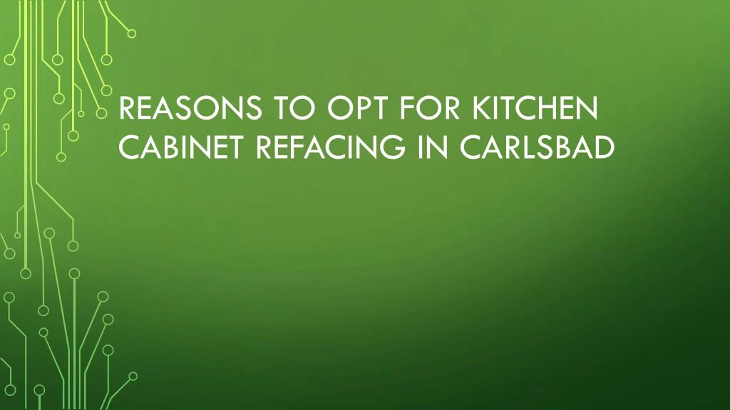 reasons to opt for kitchen cabinet refacing in carlsbad