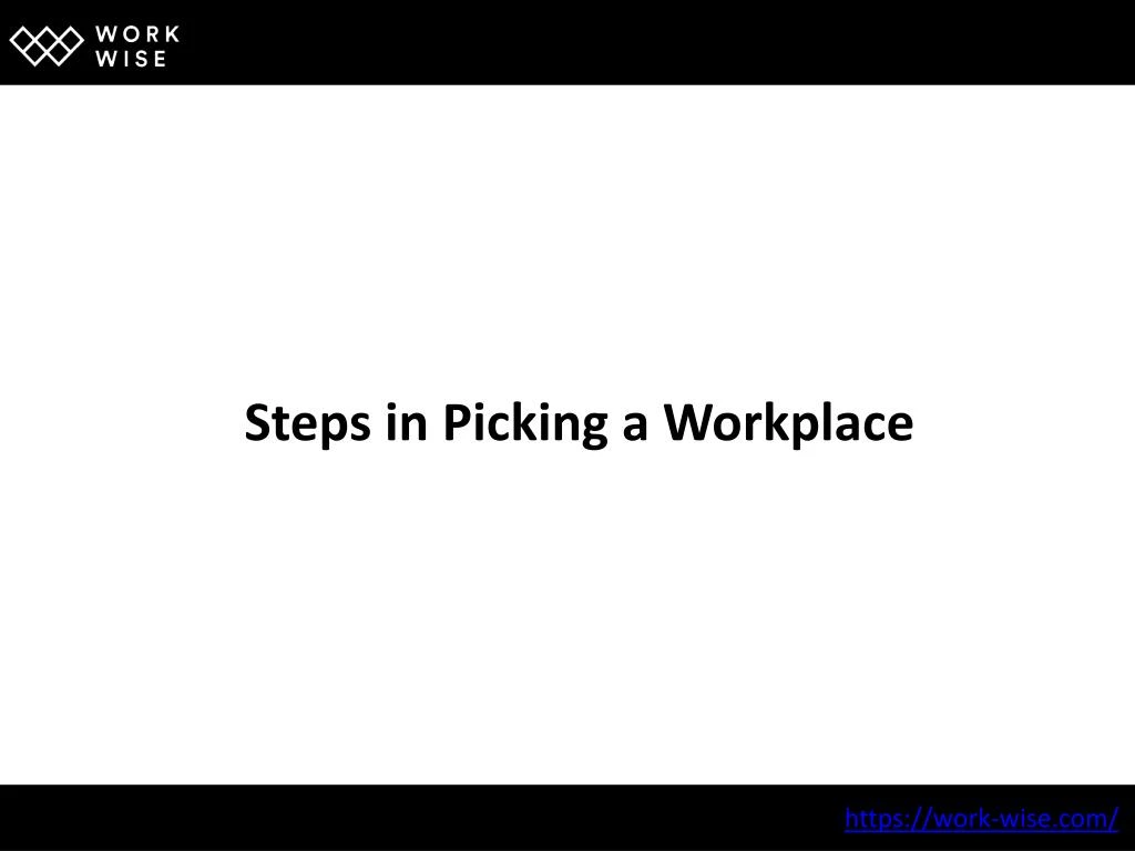 steps in picking a workplace