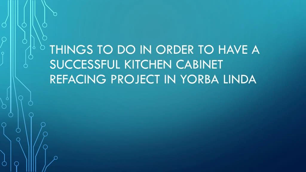 things to do in order to have a successful kitchen cabinet refacing project in yorba linda