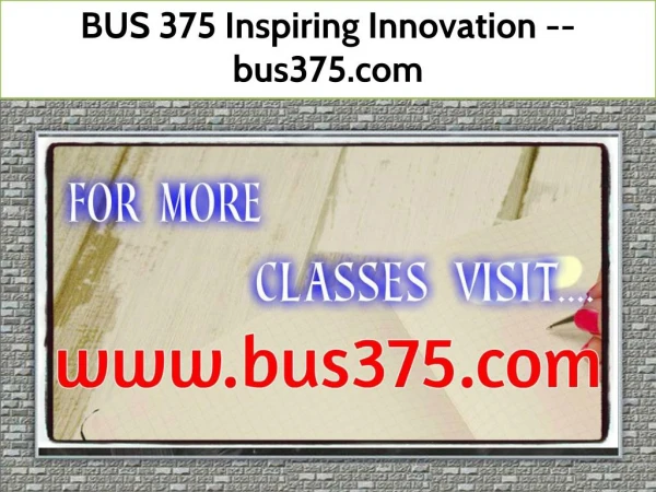 BUS 375 Inspiring Innovation -- bus375.com
