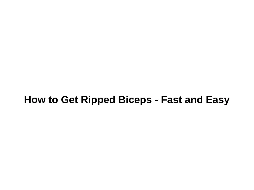 how to get ripped biceps fast and easy