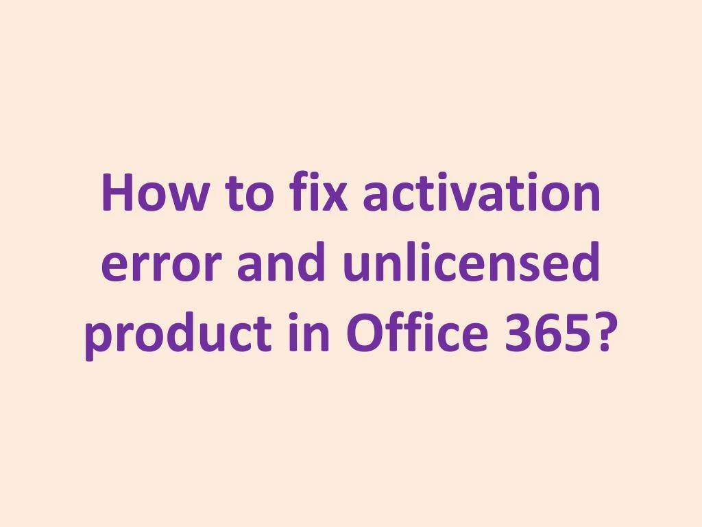 how to fix activation error and unlicensed product in office 365