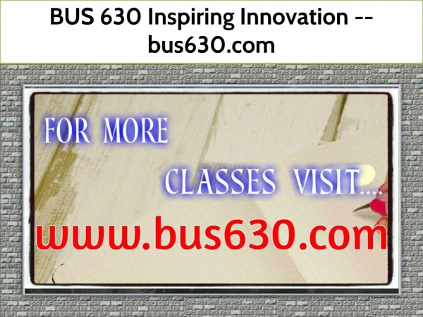 BUS 630 Inspiring Innovation -- bus630.com