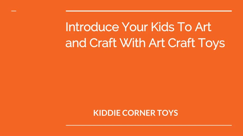 introduce your kids to art and craft with art craft toys