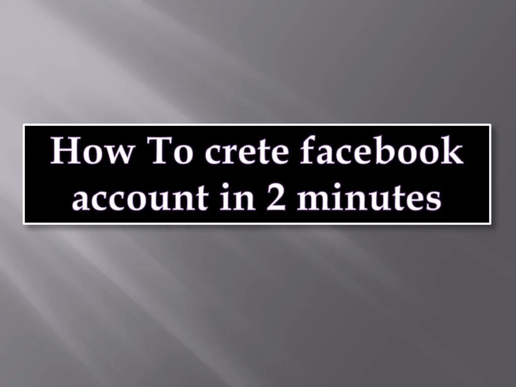 how to crete facebook account in 2 minutes