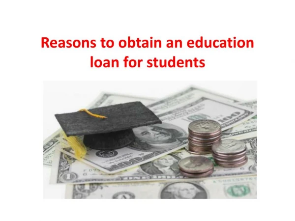 Reasons to obtain an education loan for students