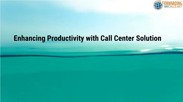 Enhancing Productivity with Call Center Solution