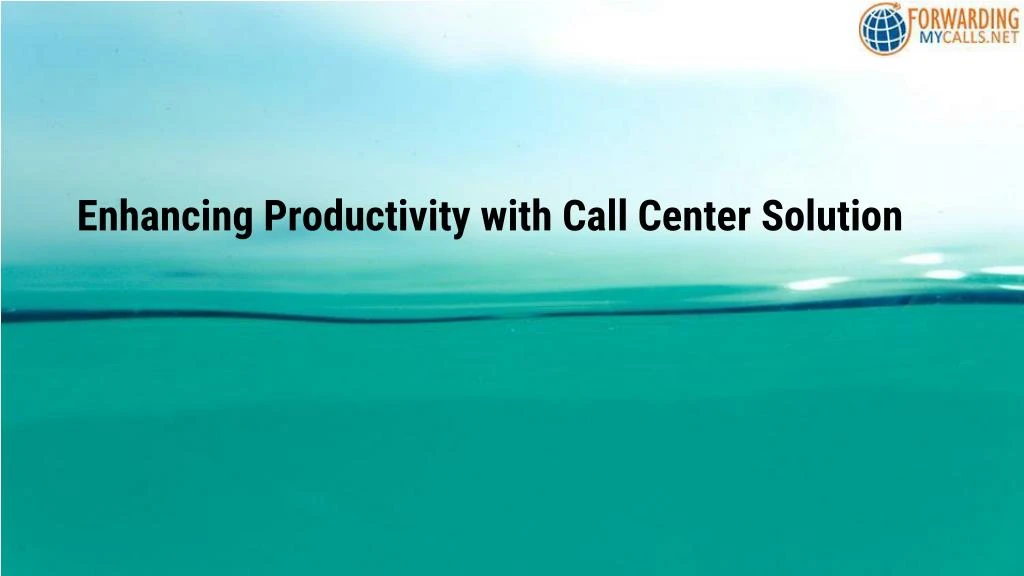 enhancing productivity with call center solution