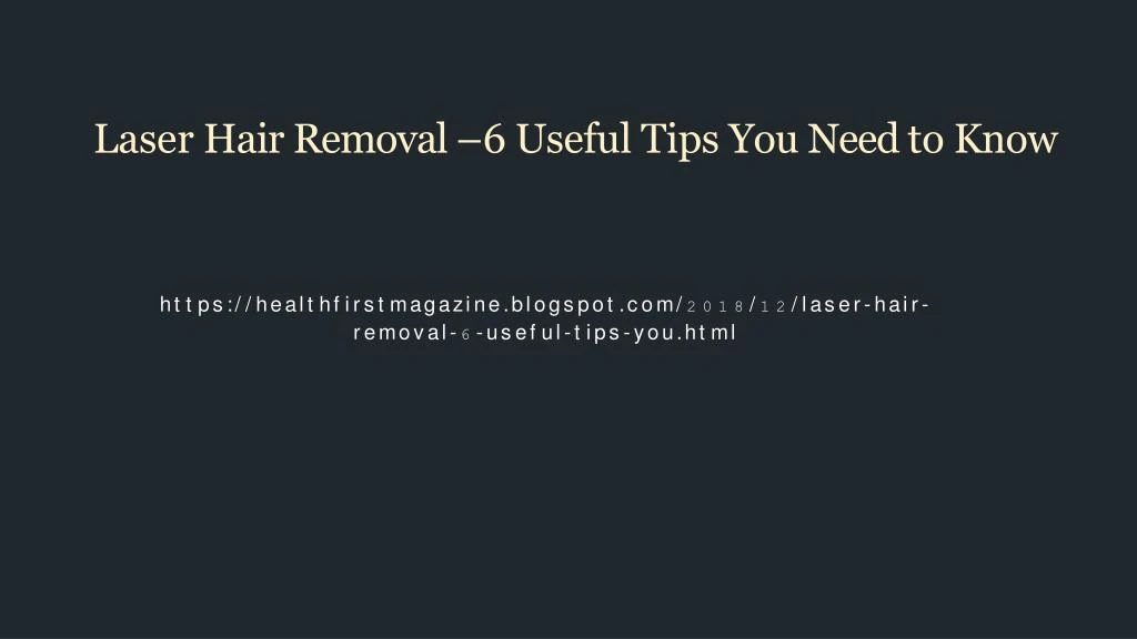 laser hair removal 6 useful tips you need to know