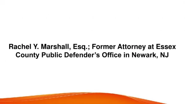 Rachel Y. Marshall, Esq.; Former Attorney at Essex County Public Defender’s Office in Newark, NJ