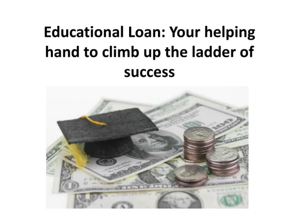 Educational Loan: Your helping hand to climb up the ladder of success
