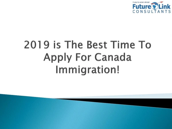 2019 is The Best Time to Apply for Canada Immigration!