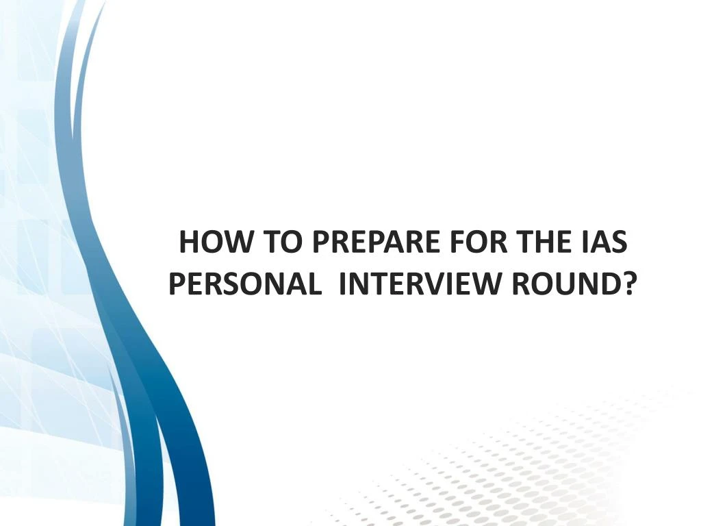 how to prepare for the ias personal interview