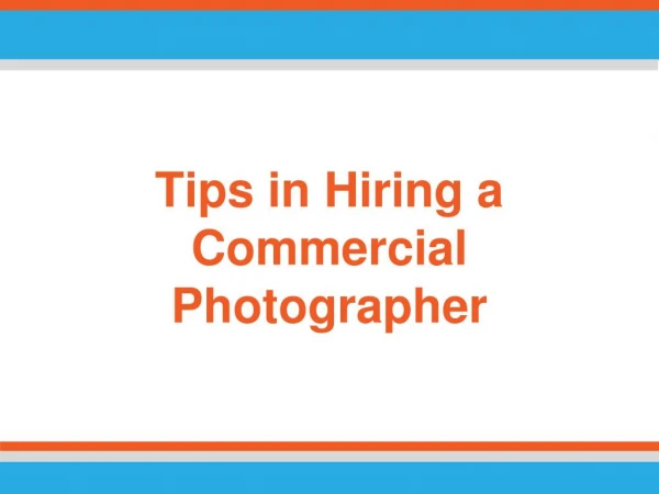 Tips in Hiring a Commercial Photographer