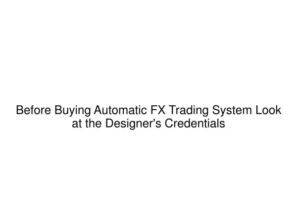 Before Buying Automatic FX Trading System Look at the Designer's Credentials