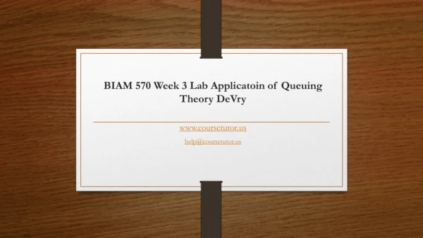 BIAM 570 Week 3 Lab Applicatoin of Queuing Theory DeVry