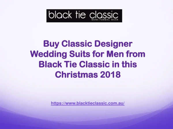 Buy Classic Designer Wedding Suits for Men from Black Tie Classic in this Christmas 2018