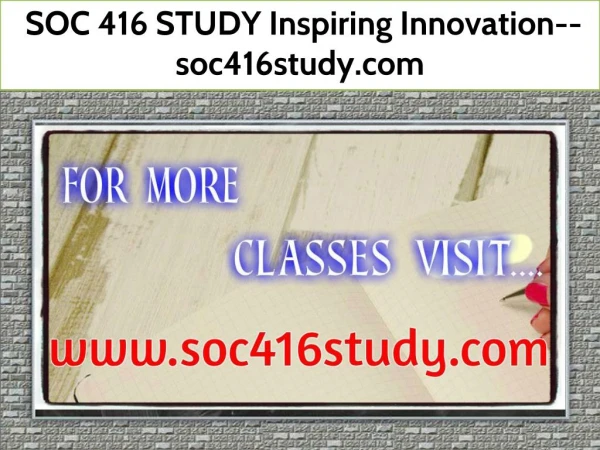 SOC 416 STUDY Inspiring Innovation--soc416study.com