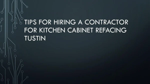 Tips For Hiring A Contractor For Kitchen Cabinet Refacing Tustin