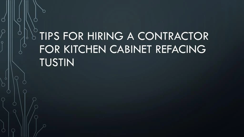 tips for hiring a contractor for kitchen cabinet refacing tustin