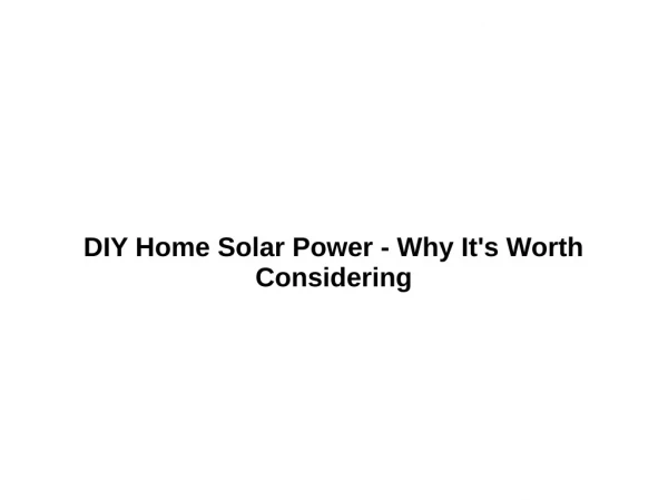 DIY Home Solar Power - Why It's Worth Considering