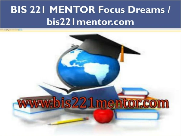 BIS 221 MENTOR Focus Dreams / bis221mentor.com
