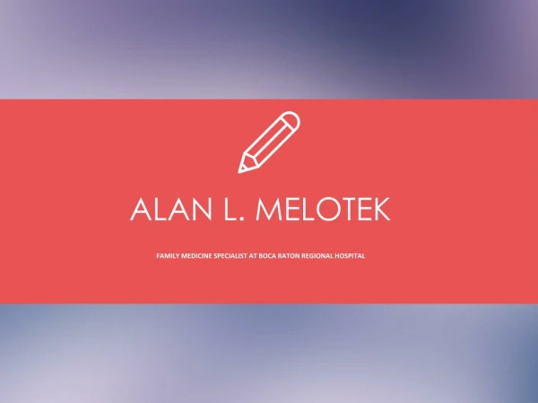 Dr. Alan L. Melotek From Boca Raton, Florida