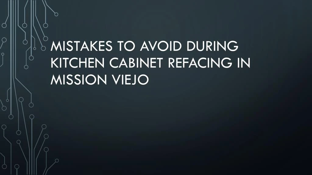 mistakes to avoid during kitchen cabinet refacing in mission viejo