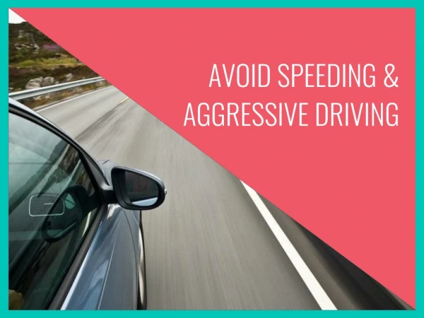 AVOID SPEEDING & AGGRESSIVE DRIVING