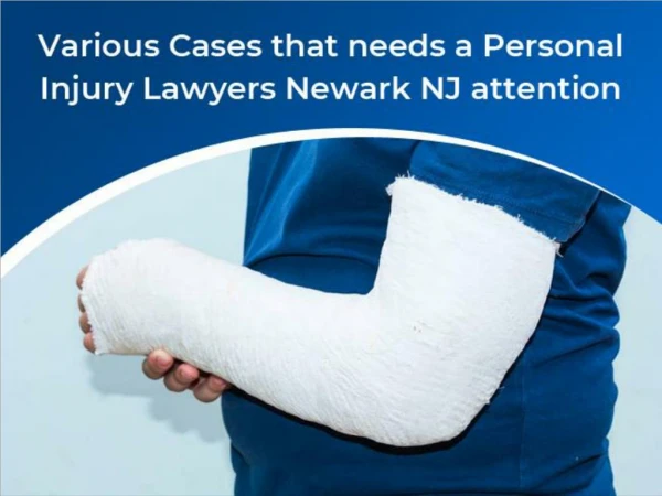 Various Cases that needs a Personal Injury Lawyers Newark NJ attention