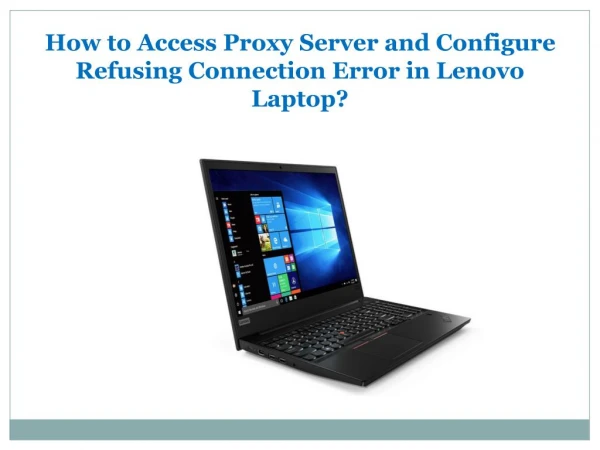 How to Access Proxy Server and Configure Refusing Connection Error in Lenovo Laptop?