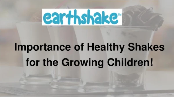Importance of Healthy Shakes for the Growing Children!