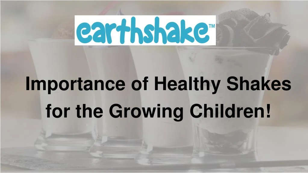 importance of healthy shakes for the growing children