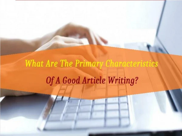 What Are The Primary Characteristics Of A Good Article Writing?