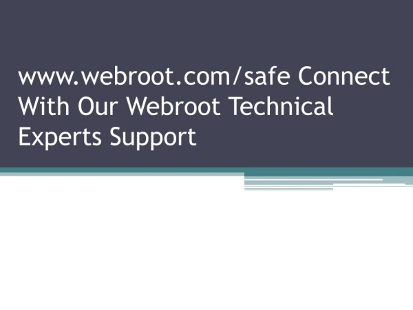 www.webroot.com/safe Connect With Our Webroot Technical Experts Support