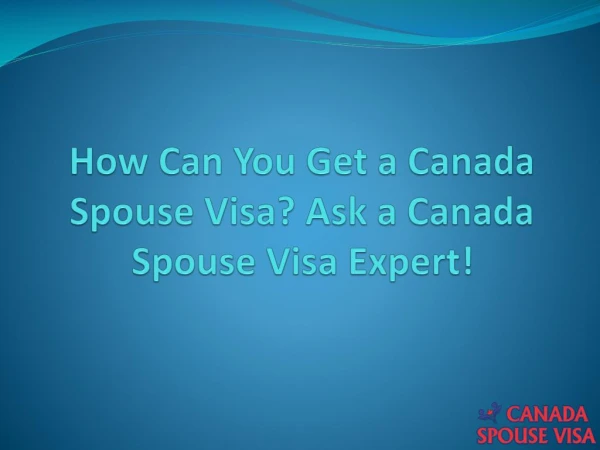 How Can You Get a Canada Spouse Visa? Canada Spouse Visa Expert is Here!