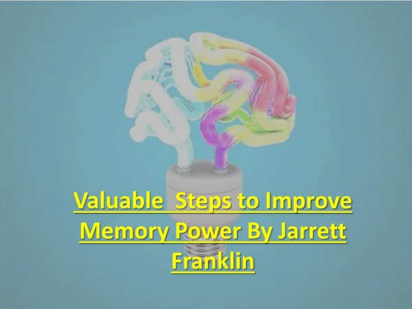 Valuable Steps to Improve Memory Power By Jarrett Franklin