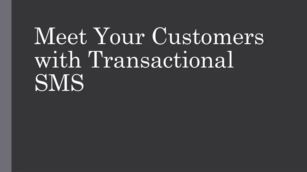 meet your customers with transactional sms