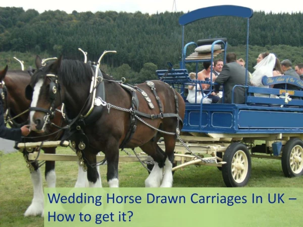 Wedding Horse Drawn Carriages In UK – How to get it ?