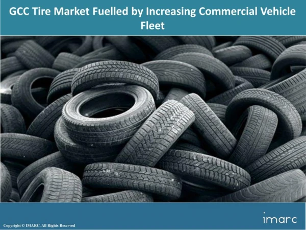 GCC Tire Market Research Report Trends, Growth, Share, Size, Demand By Type, Application, Region And Forecast To 2018 -