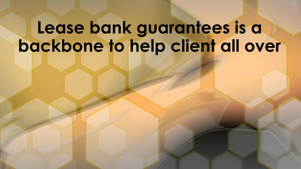 lease bank guarantees is a backbone to help client all over