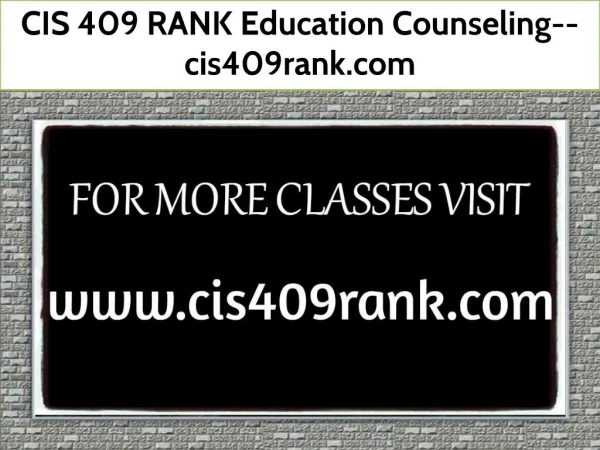 CIS 409 RANK Education Counseling--cis409rank.com